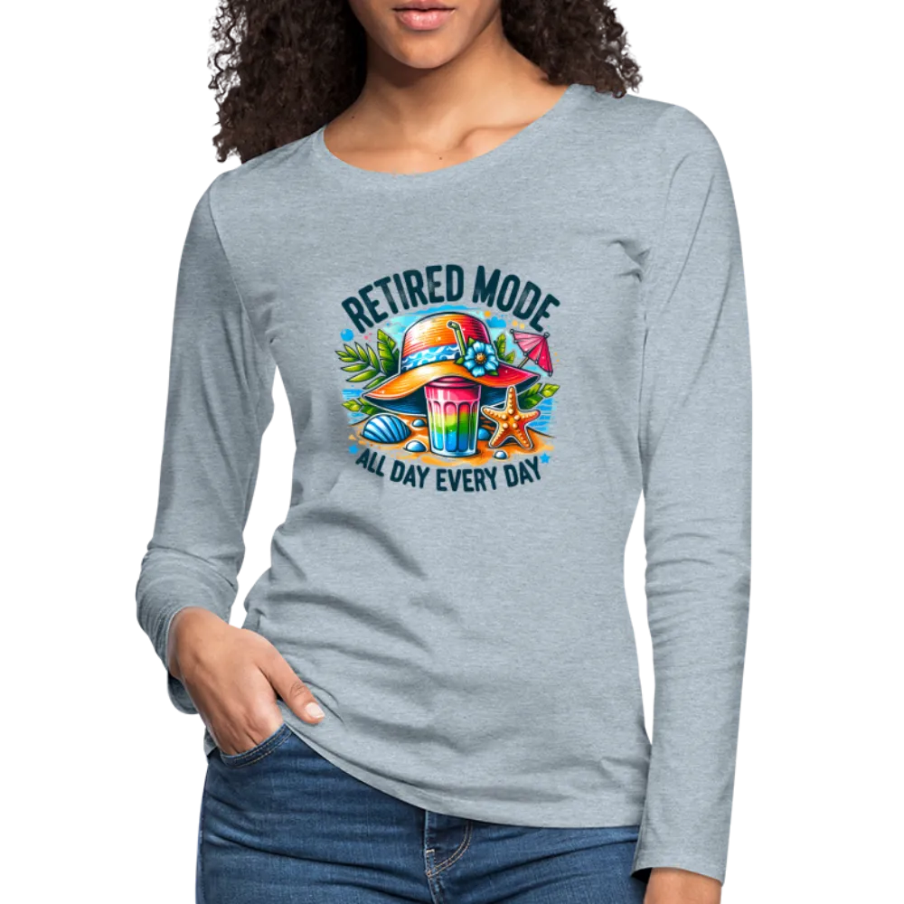 Retired Mode Women's Premium Long Sleeve T-Shirt (All Day Every Day)