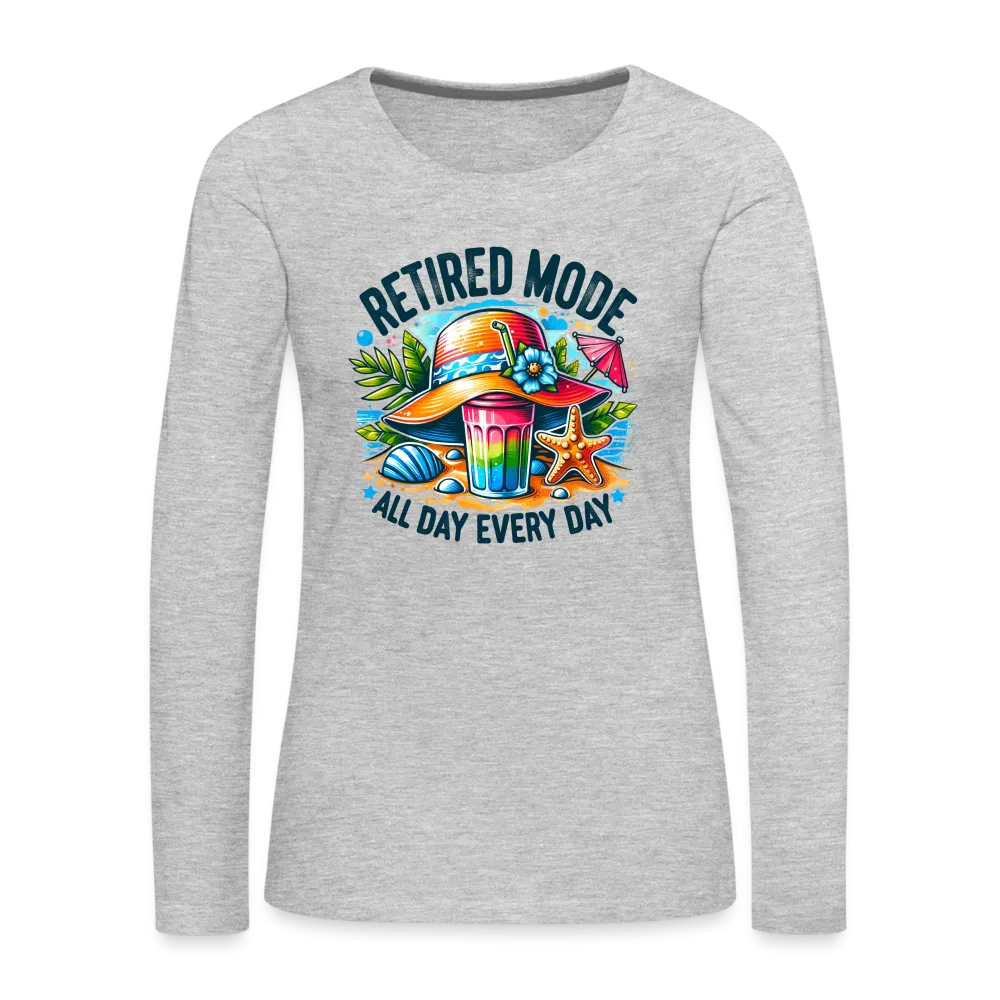Retired Mode Women's Premium Long Sleeve T-Shirt (All Day Every Day)